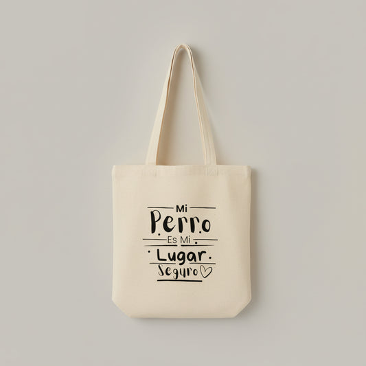Tote Bag “Mi Perro es Mi Lugar Seguro” — Bolsa Ecológica 100% Orgánica